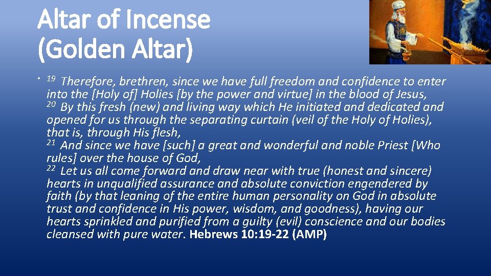 Altar of Incense (Golden Altar) Therefore, brethren, since we have full freedom and confidence