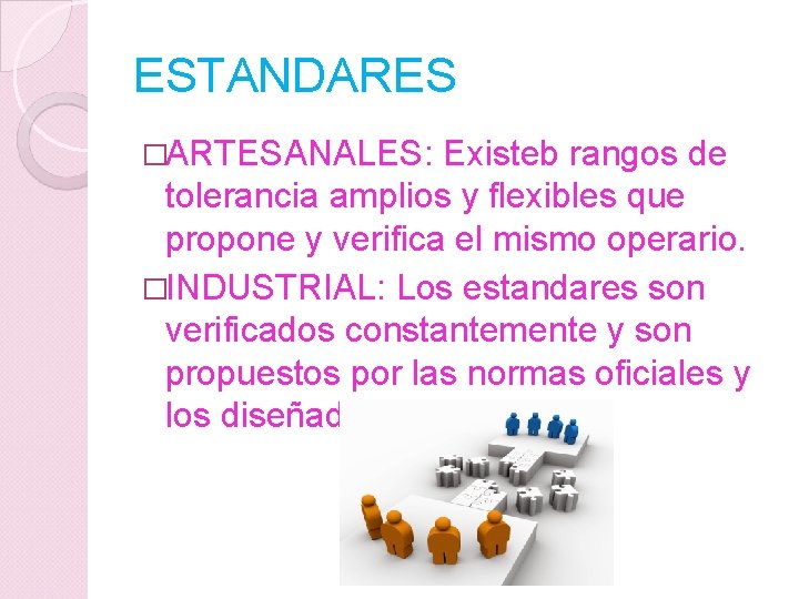ESTANDARES �ARTESANALES: Existeb rangos de tolerancia amplios y flexibles que propone y verifica el
