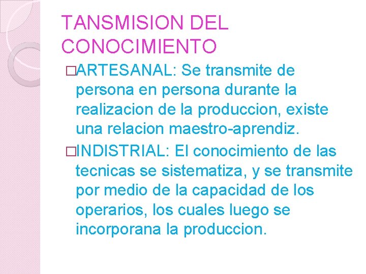 TANSMISION DEL CONOCIMIENTO �ARTESANAL: Se transmite de persona en persona durante la realizacion de