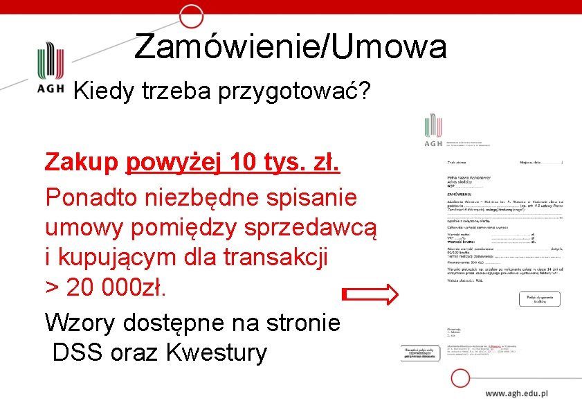 Zamówienie/Umowa Kiedy trzeba przygotować? Zakup powyżej 10 tys. zł. Ponadto niezbędne spisanie umowy pomiędzy