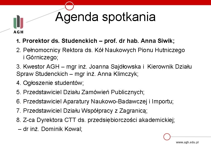 Agenda spotkania 1. Prorektor ds. Studenckich – prof. dr hab. Anna Siwik; 2. Pełnomocnicy