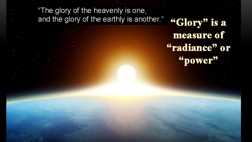 “The glory of the heavenly is one, and the glory of the earthly is