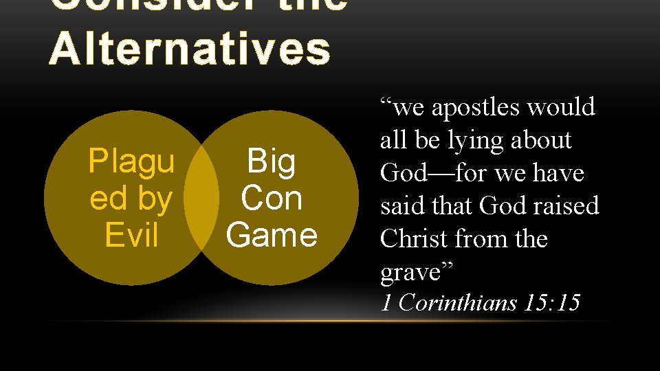 Consider the Alternatives Plagu ed by Evil Big Con Game “we apostles would all