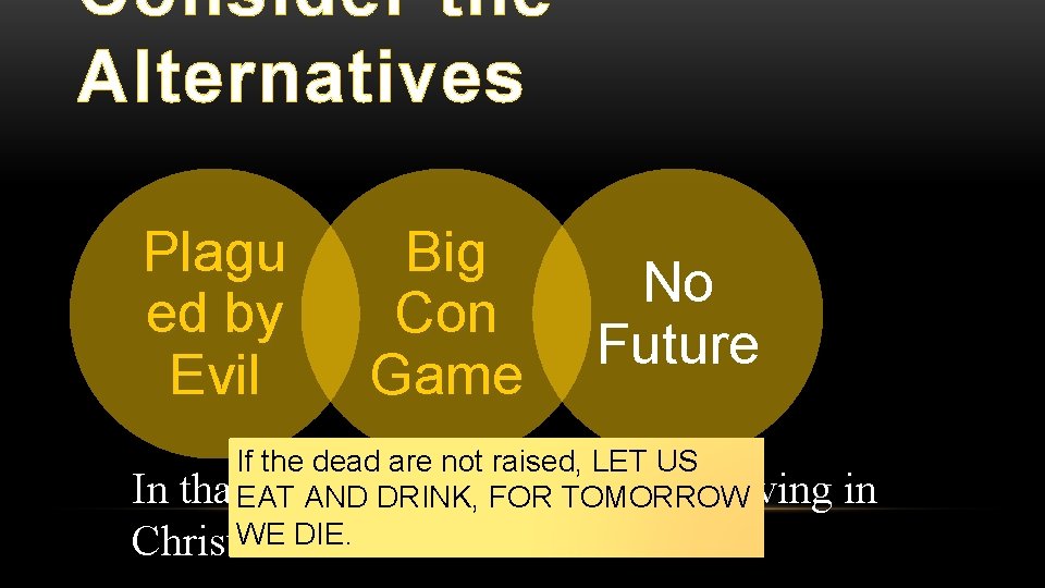 Consider the Alternatives Plagu ed by Evil Big Con Game No Future If the