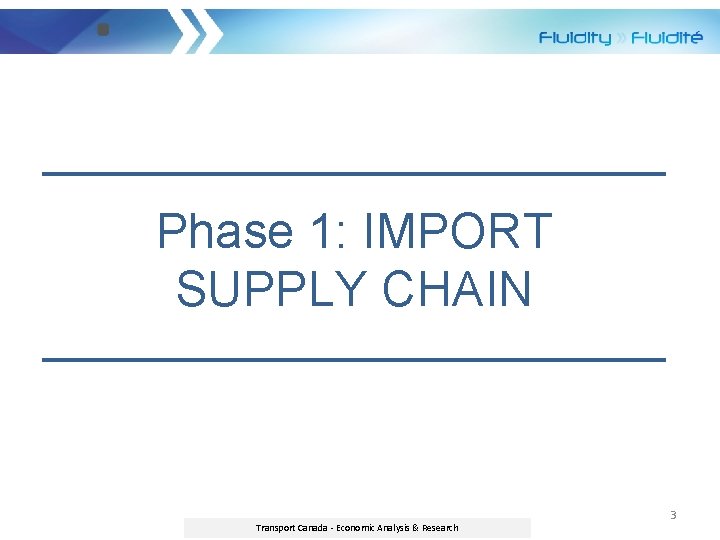 Phase 1: IMPORT SUPPLY CHAIN Economic Analysis Directorate Transport Canada - Economic Analysis &