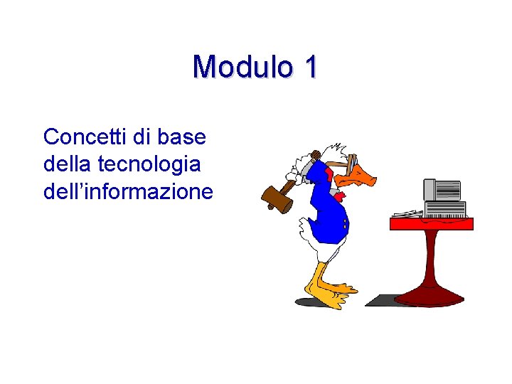 Modulo 1 Concetti di base della tecnologia dell’informazione 