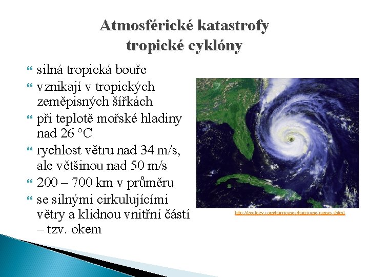 Atmosférické katastrofy tropické cyklóny silná tropická bouře vznikají v tropických zeměpisných šířkách při teplotě