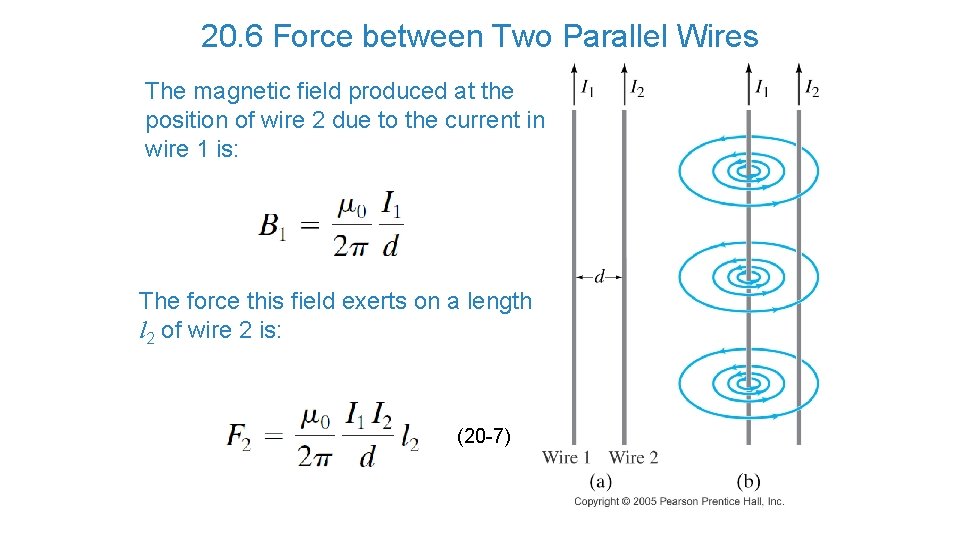20. 6 Force between Two Parallel Wires The magnetic field produced at the position
