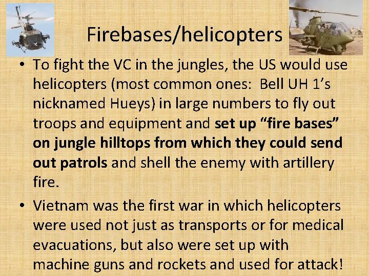 Firebases/helicopters • To fight the VC in the jungles, the US would use helicopters Firebases/helicopters • To fight the VC in the jungles, the US would use helicopters