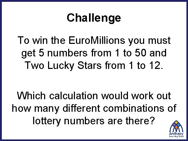 Challenge To win the Euro. Millions you must get 5 numbers from 1 to