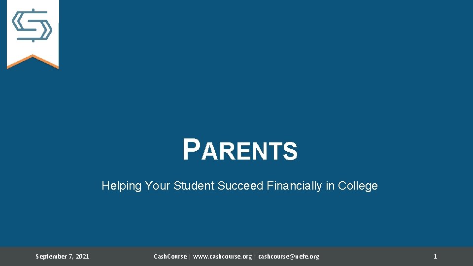 PARENTS Helping Your Student Succeed Financially in College September 7, 2021 Cash. Course |