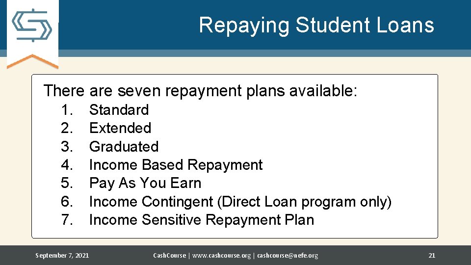 Repaying Student Loans There are seven repayment plans available: 1. 2. 3. 4. 5.