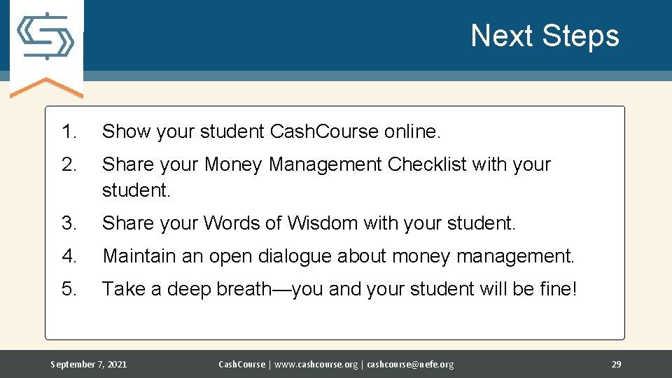 Next Steps 1. Show your student Cash. Course online. 2. Share your Money Management