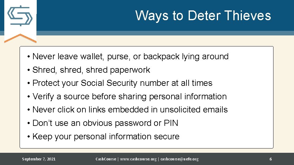 Ways to Deter Thieves • Never leave wallet, purse, or backpack lying around •