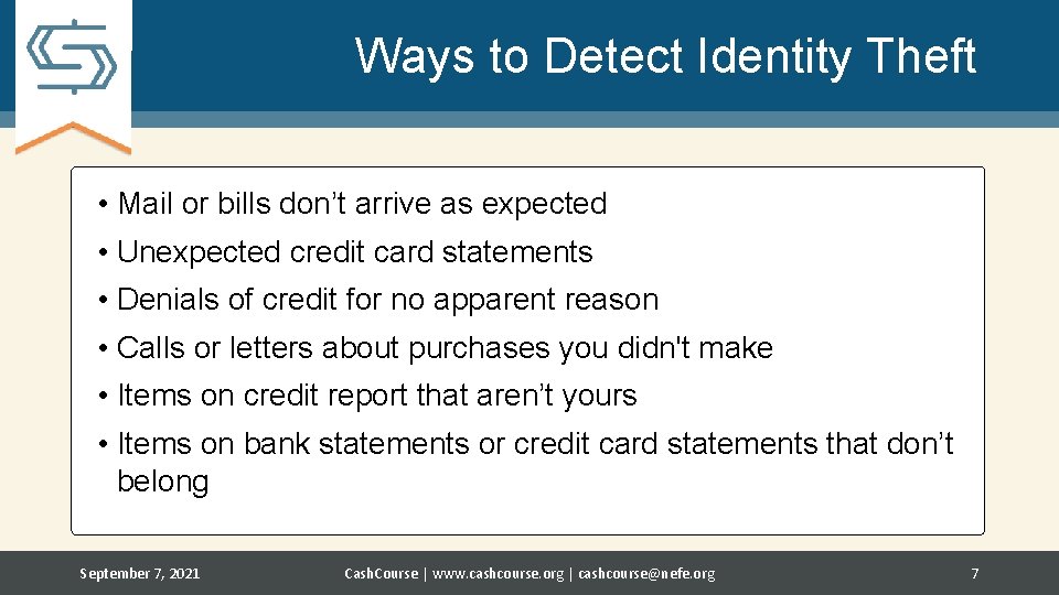 Ways to Detect Identity Theft • Mail or bills don’t arrive as expected •
