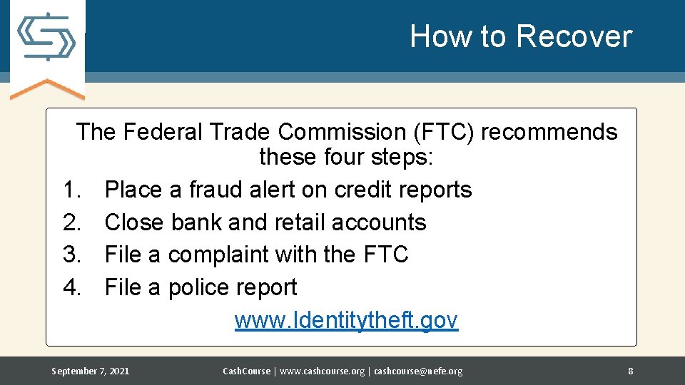 How to Recover The Federal Trade Commission (FTC) recommends these four steps: 1. Place