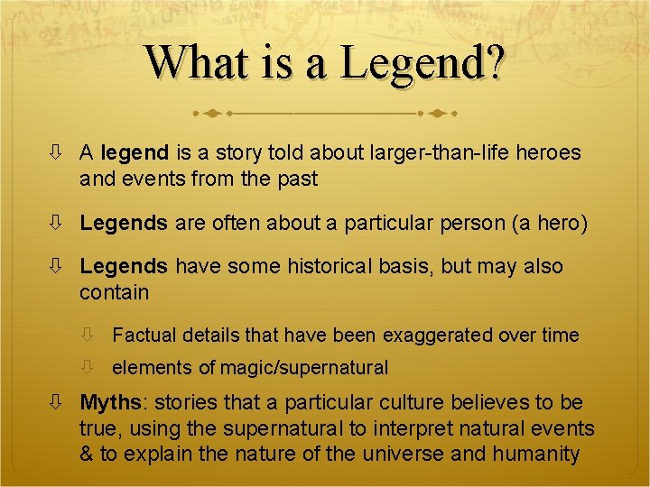 What is a Legend? A legend is a story told about larger-than-life heroes and