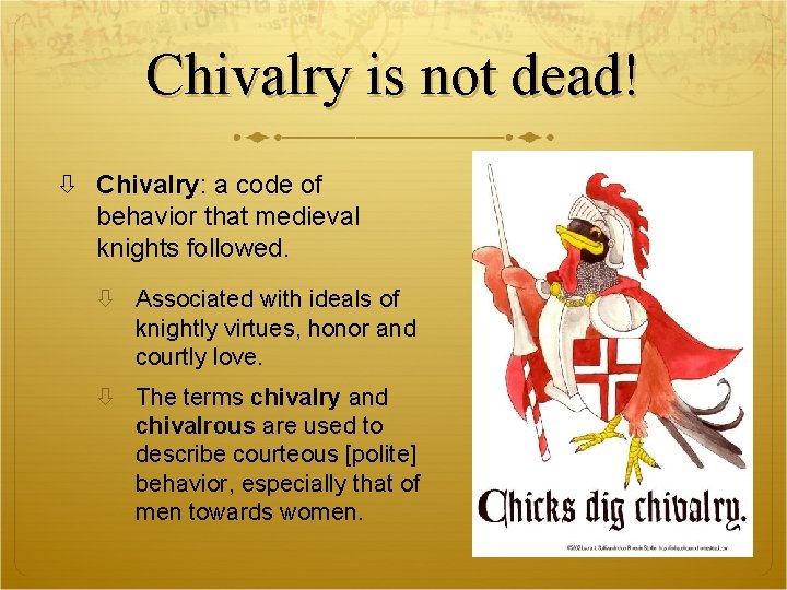 Chivalry is not dead! Chivalry: a code of behavior that medieval knights followed. Associated