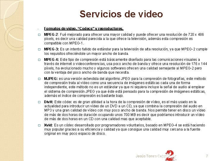 Servicios de video - Formatos de video. “Codecs” y reproductores. � MPEG-2: Fué mejorado
