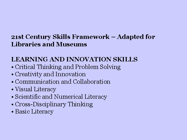 21 st Century Skills Framework – Adapted for Libraries and Museums LEARNING AND INNOVATION