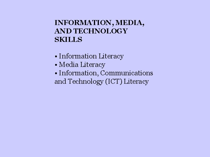 INFORMATION, MEDIA, AND TECHNOLOGY SKILLS • Information Literacy • Media Literacy • Information, Communications