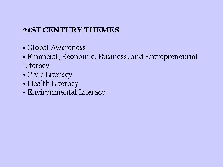 21 ST CENTURY THEMES • Global Awareness • Financial, Economic, Business, and Entrepreneurial Literacy
