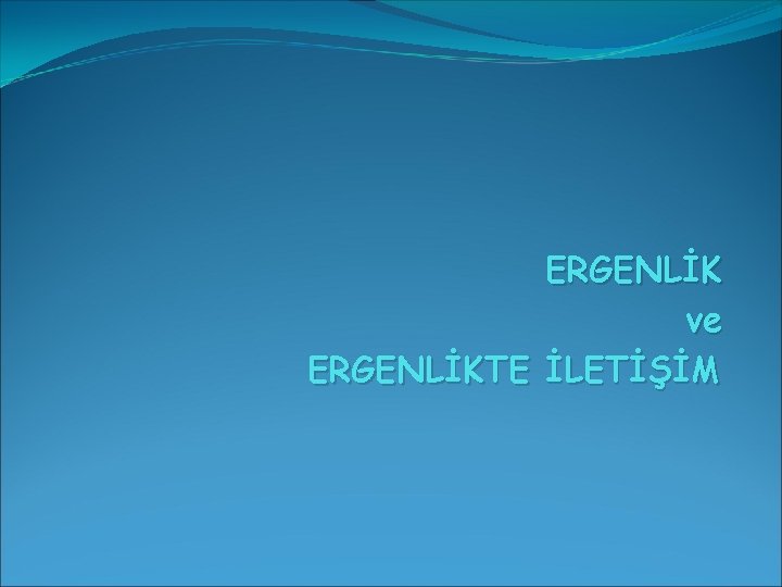 ERGENLİK ve ERGENLİKTE İLETİŞİM 