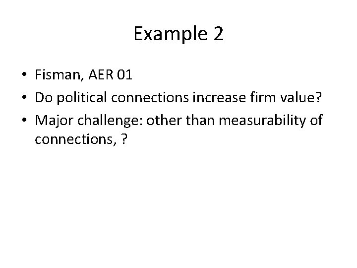 Example 2 • Fisman, AER 01 • Do political connections increase firm value? •