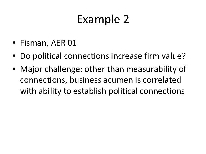 Example 2 • Fisman, AER 01 • Do political connections increase firm value? •