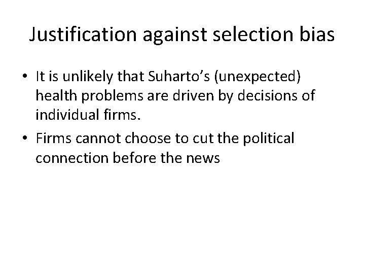 Justification against selection bias • It is unlikely that Suharto’s (unexpected) health problems are
