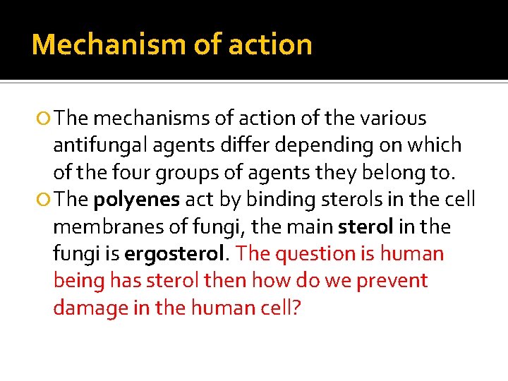 Mechanism of action The mechanisms of action of the various antifungal agents differ depending