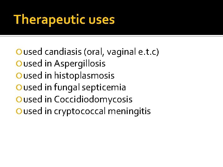 Therapeutic uses used candiasis (oral, vaginal e. t. c) used in Aspergillosis used in