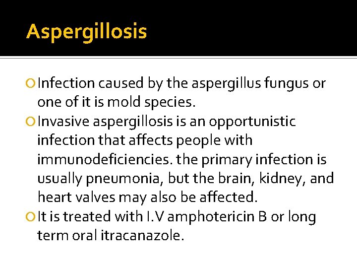 Aspergillosis Infection caused by the aspergillus fungus or one of it is mold species.