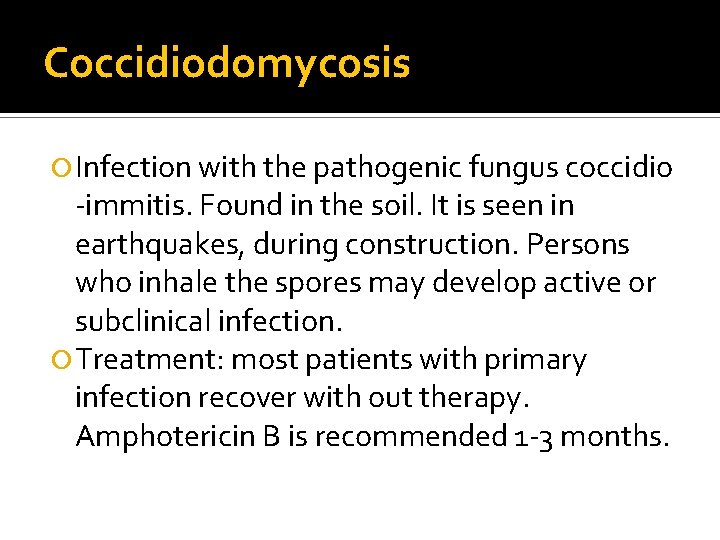 Coccidiodomycosis Infection with the pathogenic fungus coccidio -immitis. Found in the soil. It is