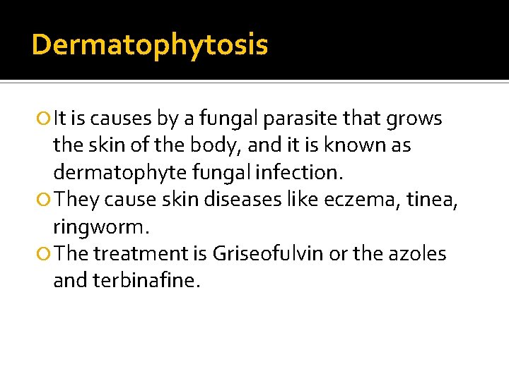 Dermatophytosis It is causes by a fungal parasite that grows the skin of the