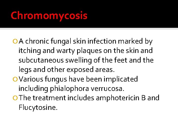 Chromomycosis A chronic fungal skin infection marked by itching and warty plaques on the