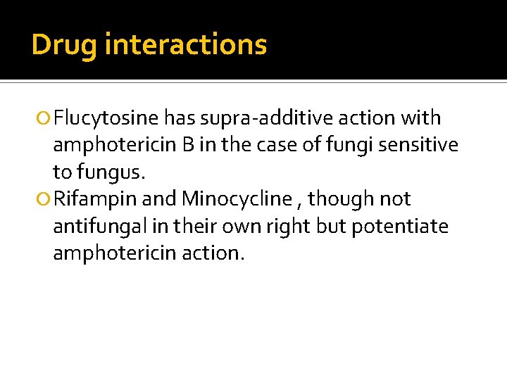 Drug interactions Flucytosine has supra-additive action with amphotericin B in the case of fungi