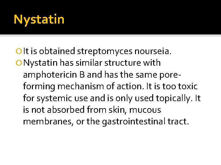 Nystatin It is obtained streptomyces nourseia. Nystatin has similar structure with amphotericin B and