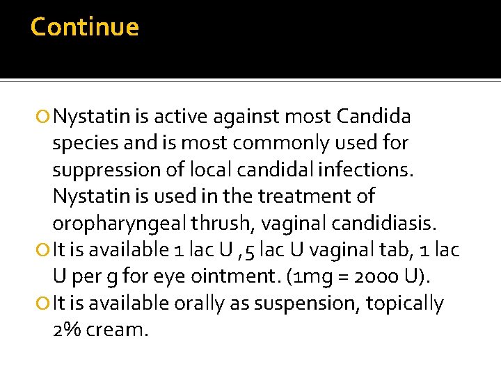 Continue Nystatin is active against most Candida species and is most commonly used for