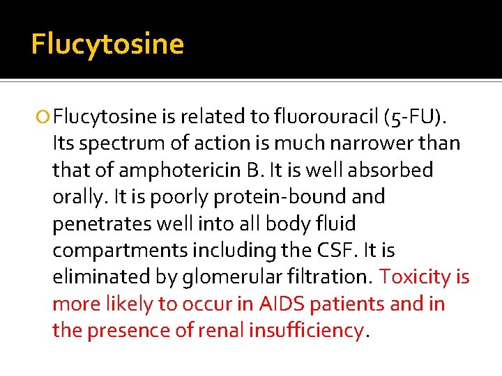 Flucytosine is related to fluorouracil (5 -FU). Its spectrum of action is much narrower