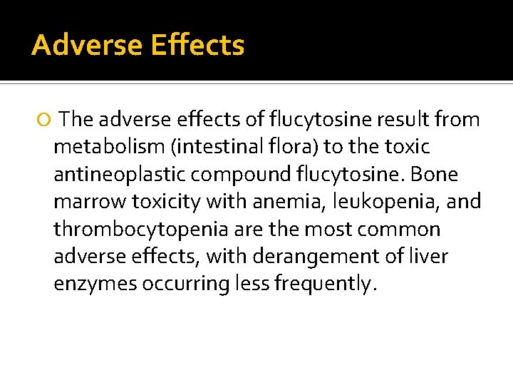 Adverse Effects The adverse effects of flucytosine result from metabolism (intestinal flora) to the