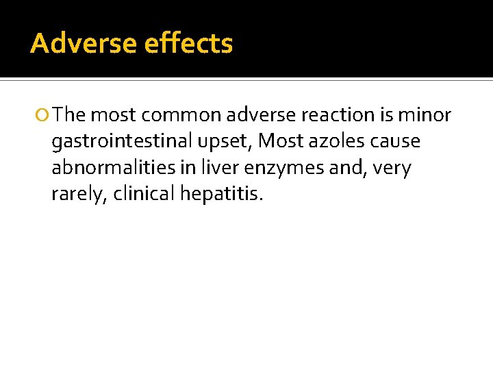 Adverse effects The most common adverse reaction is minor gastrointestinal upset, Most azoles cause