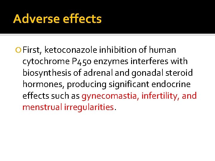 Adverse effects First, ketoconazole inhibition of human cytochrome P 450 enzymes interferes with biosynthesis