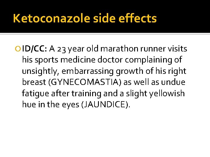 Ketoconazole side effects ID/CC: A 23 year old marathon runner visits his sports medicine