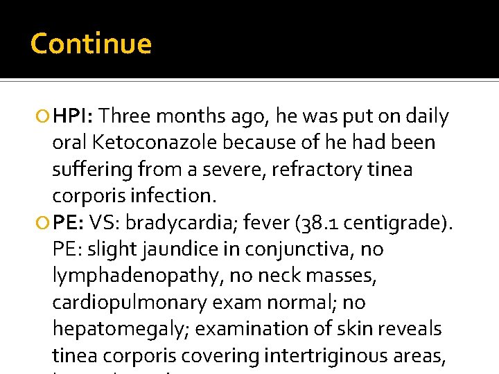 Continue HPI: Three months ago, he was put on daily oral Ketoconazole because of