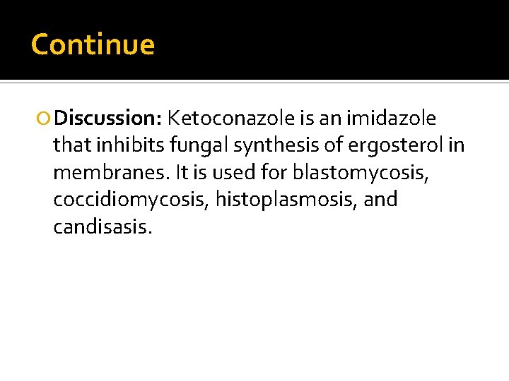 Continue Discussion: Ketoconazole is an imidazole that inhibits fungal synthesis of ergosterol in membranes.