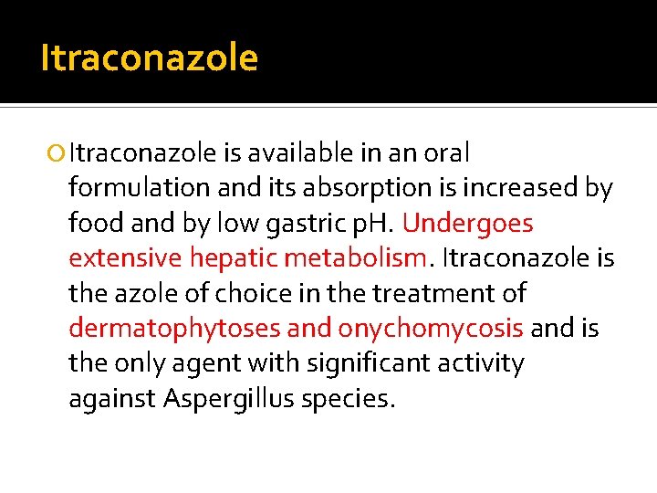 Itraconazole is available in an oral formulation and its absorption is increased by food