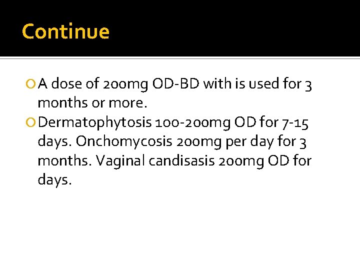 Continue A dose of 200 mg OD-BD with is used for 3 months or