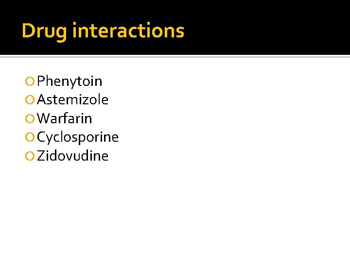 Drug interactions Phenytoin Astemizole Warfarin Cyclosporine Zidovudine 
