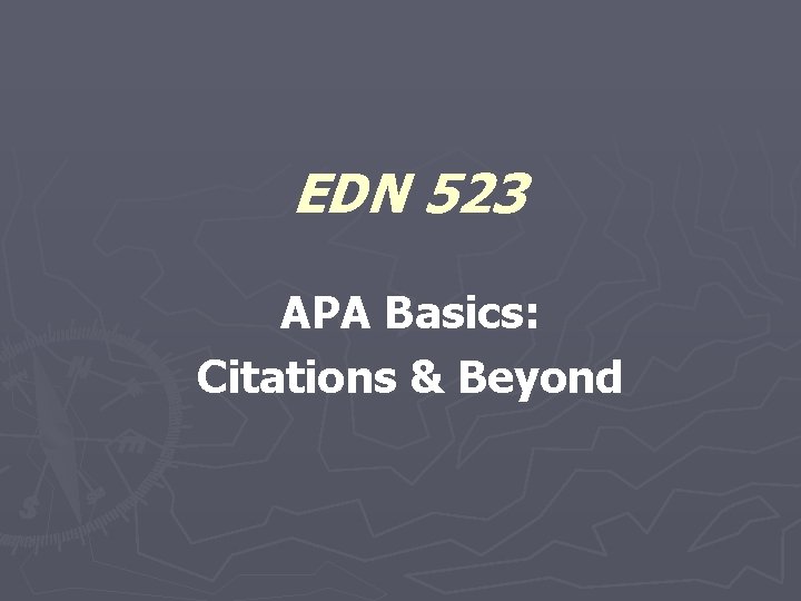 EDN 523 APA Basics: Citations & Beyond 